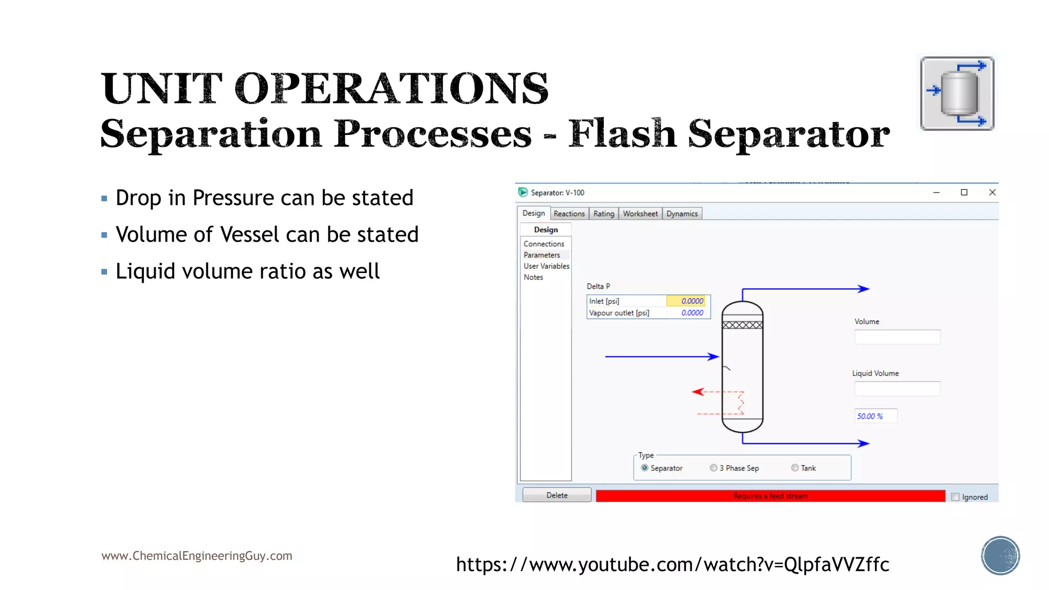 www.ChemicalEngineeringGuy.com
https://www.youtube.com/watch?v=QlpfaVVZffc
 Drop in Pressure can be stated
 Volume of Vessel can be stated
 Liquid volume ratio as well
 