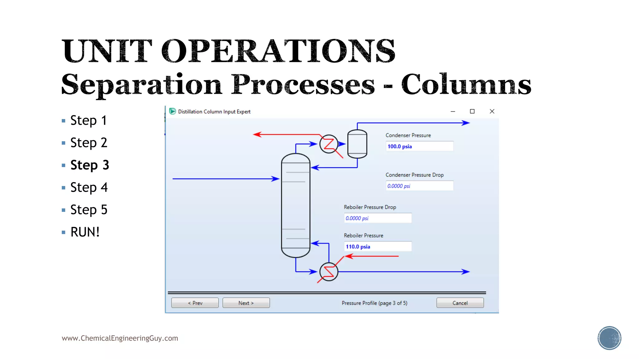  Step 1
 Step 2
 Step 3
 Step 4
 Step 5
 RUN!
www.ChemicalEngineeringGuy.com
 