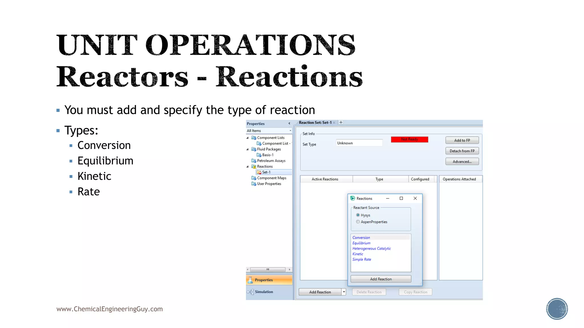  You must add and specify the type of reaction
 Types:
 Conversion
 Equilibrium
 Kinetic
 Rate
www.ChemicalEngineeringGuy.com
 