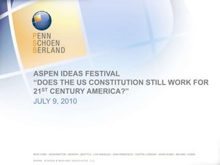 Aspen Ideas Festival“Does the US Constitution Still Work for 21st Century America?” July 9, 2010 ©Penn, schoen & berland associates, llc. 