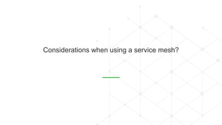 Considerations when using a service mesh?
 