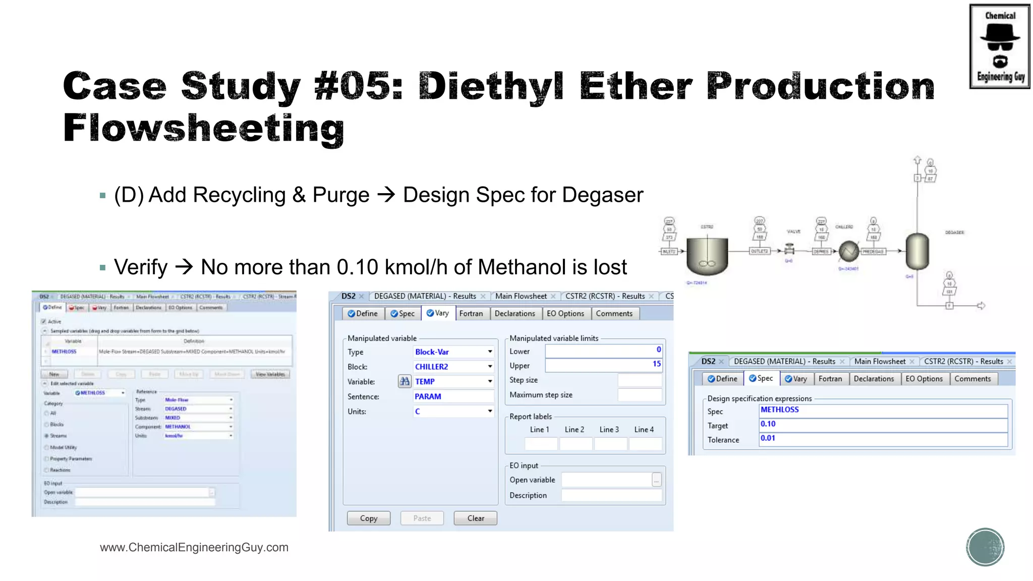  (D) Add Recycling & Purge  Design Spec for Degaser
 Verify  No more than 0.10 kmol/h of Methanol is lost
www.ChemicalEngineeringGuy.com
 