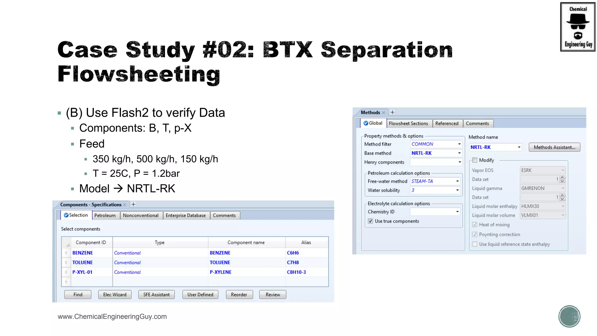 (B) Use Flash2 to verify Data
 Components: B, T, p-X
 Feed
 350 kg/h, 500 kg/h, 150 kg/h
 T = 25C, P = 1.2bar
 Model  NRTL-RK
www.ChemicalEngineeringGuy.com https://www.youtube.com/watch?v=WZQl_y2ci2w
 