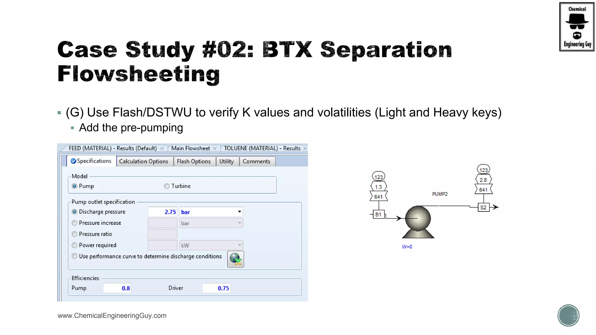  (G) Use Flash/DSTWU to verify K values and volatilities (Light and Heavy keys)
 Add the pre-pumping
www.ChemicalEngineeringGuy.com
 