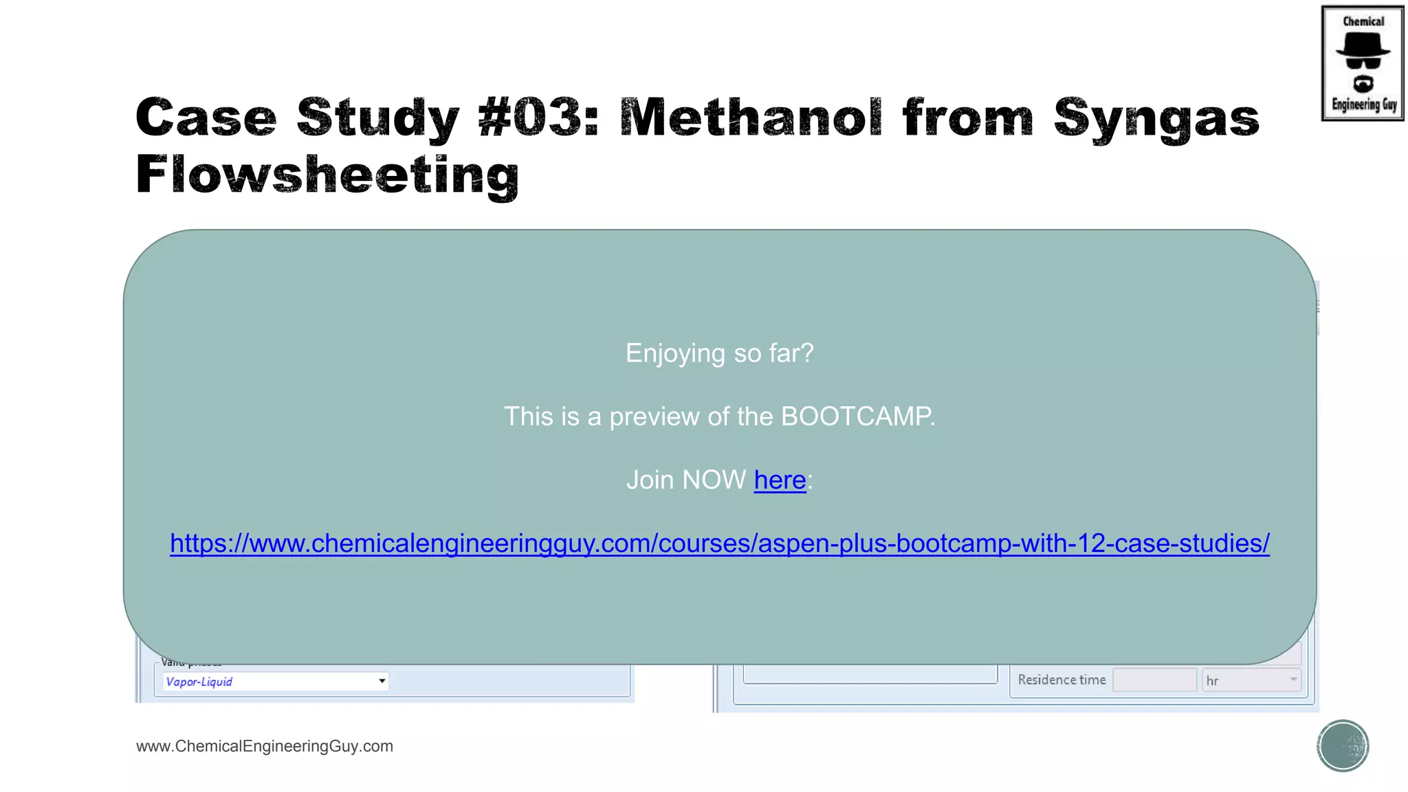  HEATER
www.ChemicalEngineeringGuy.com
 R-CSTR
Enjoying so far?
This is a preview of the BOOTCAMP.
Join NOW here:
https://www.chemicalengineeringguy.com/courses/aspen-plus-bootcamp-with-12-case-studies/
 
