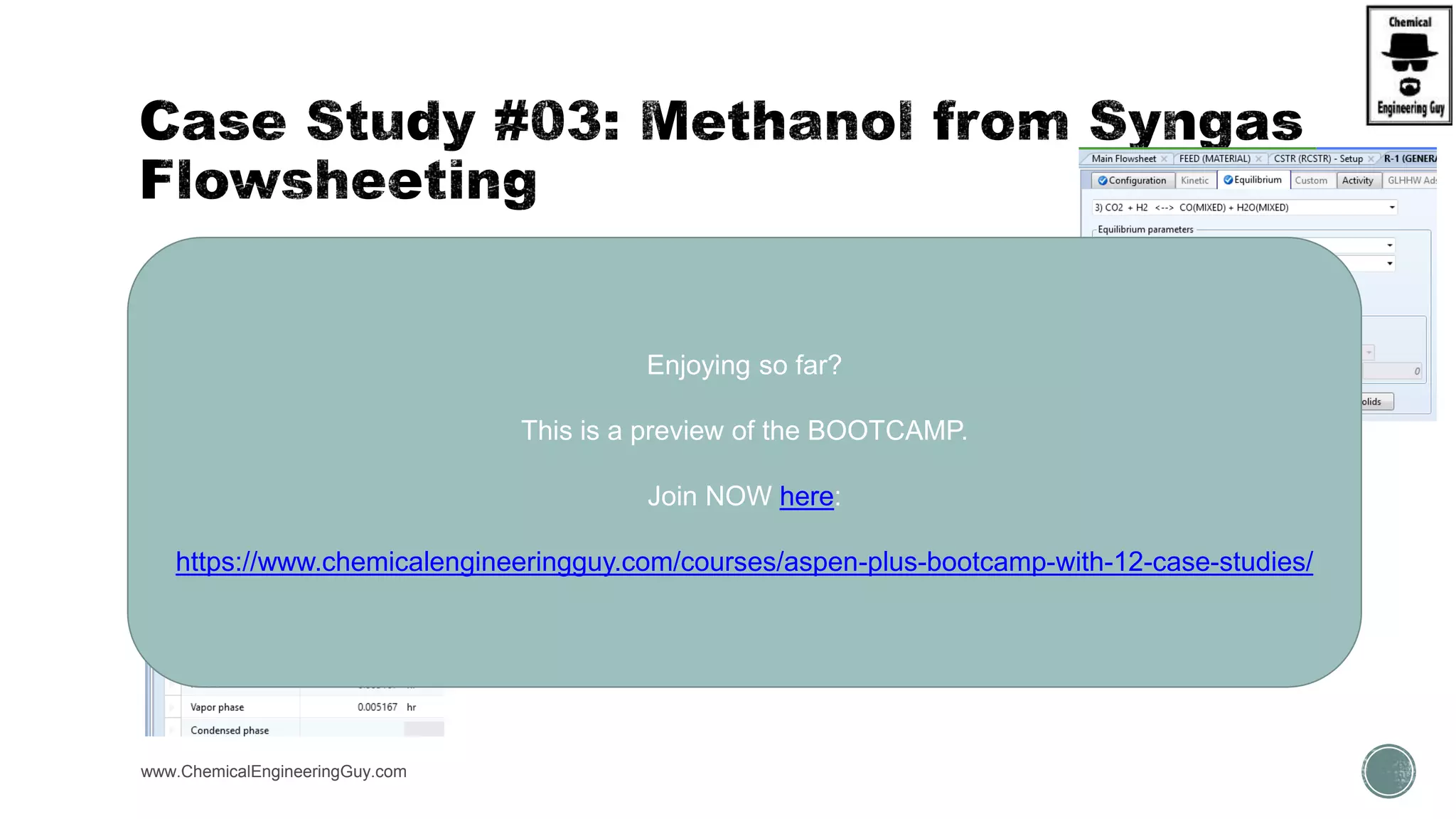  Reactor (Based on Aspen Plus Calculation for Gibbs Free energy):
www.ChemicalEngineeringGuy.com
Enjoying so far?
This is a preview of the BOOTCAMP.
Join NOW here:
https://www.chemicalengineeringguy.com/courses/aspen-plus-bootcamp-with-12-case-studies/
 