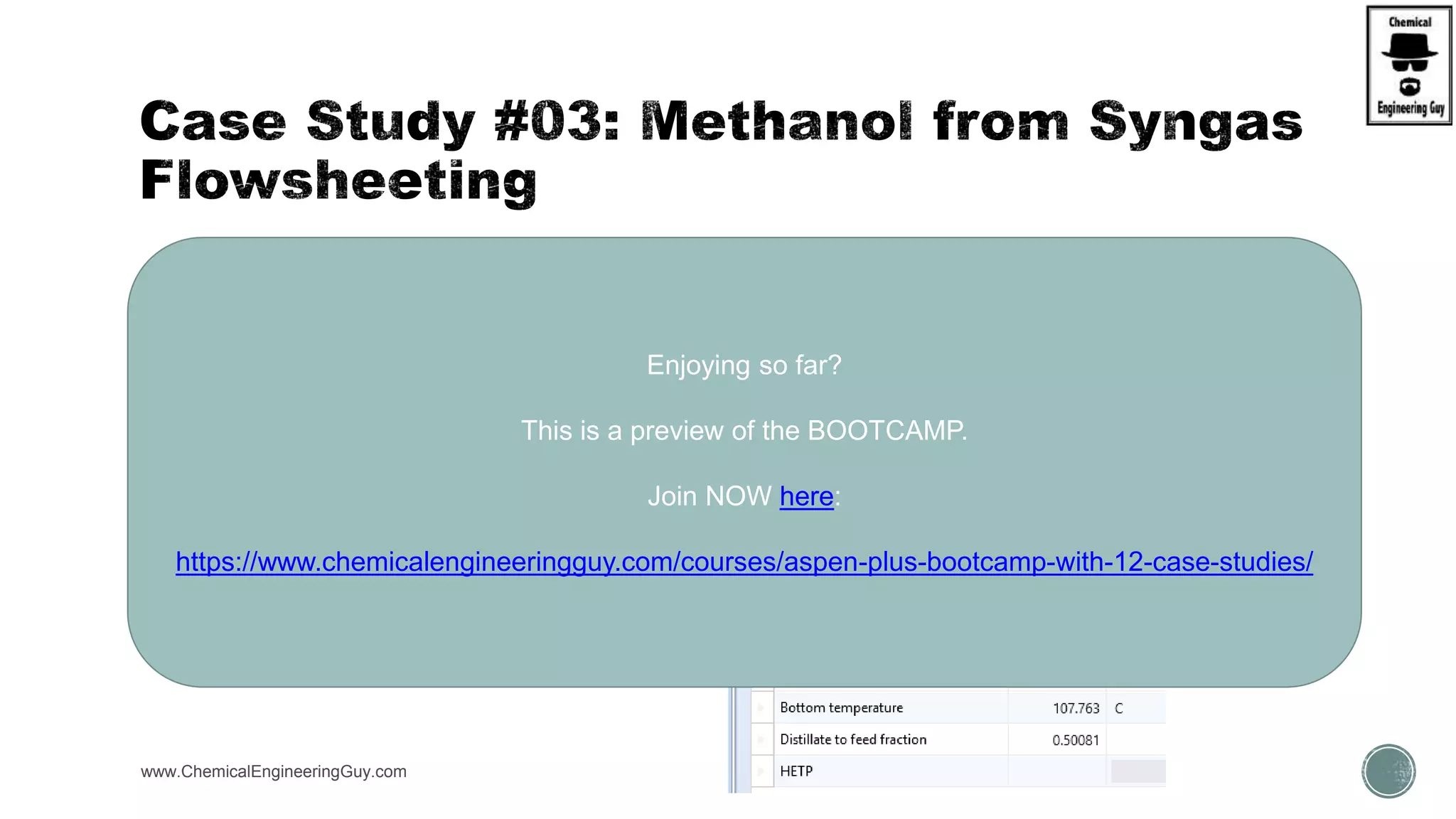  (D) DSWTU No. recommended Stages, given RR = 0.80
 Distillation
 Start with DSTWU
 RR = 1.5
 P(cond/reb) = 1.40/1.70 bar
 Light Key:
 Comp = Methanol
 Recovery = 0.95
 Heavy Key = water
 Comp = water
 Recovery = 0.05
www.ChemicalEngineeringGuy.com
Enjoying so far?
This is a preview of the BOOTCAMP.
Join NOW here:
https://www.chemicalengineeringguy.com/courses/aspen-plus-bootcamp-with-12-case-studies/
 