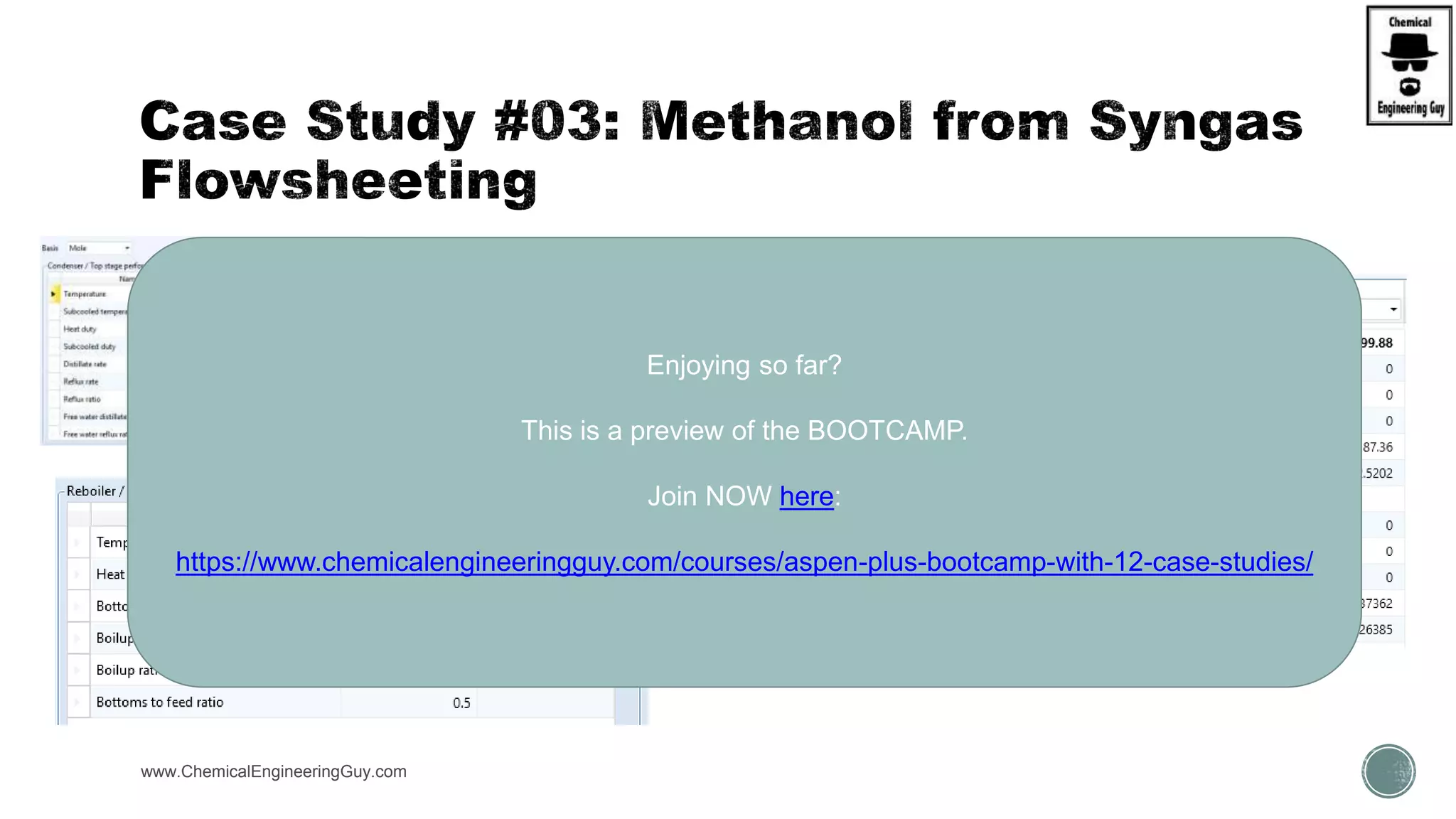 www.ChemicalEngineeringGuy.com
Enjoying so far?
This is a preview of the BOOTCAMP.
Join NOW here:
https://www.chemicalengineeringguy.com/courses/aspen-plus-bootcamp-with-12-case-studies/
 