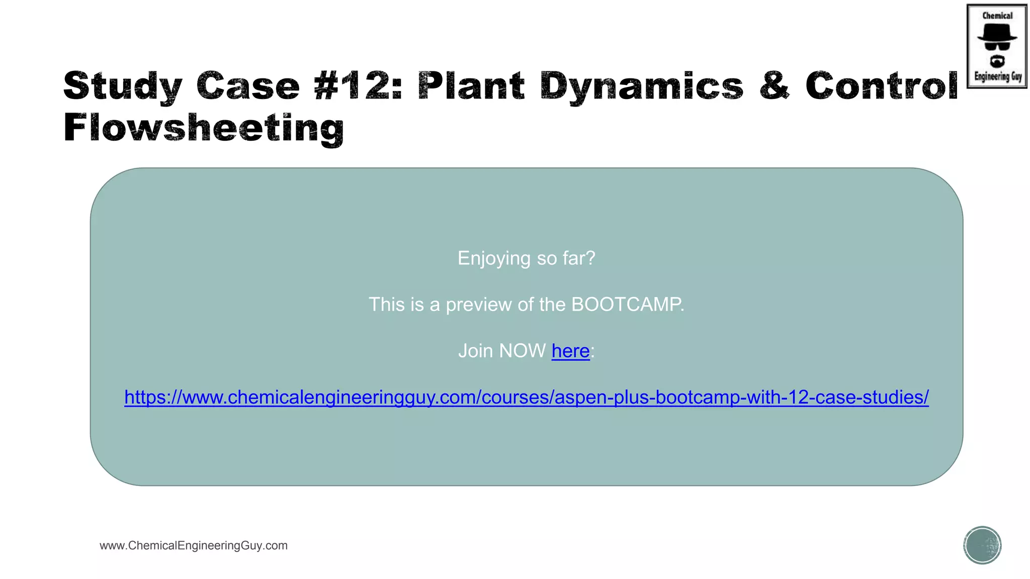 www.ChemicalEngineeringGuy.com
 (a) Verify the pressure Controller
 (b) Add Flow-Controller to the feed
 (c) Add Level-Controllers to the vessels in reflux/reboiler streams
 (d) Add and tune a Temperature-Controller in the 34th stage - Reboiler
Enjoying so far?
This is a preview of the BOOTCAMP.
Join NOW here:
https://www.chemicalengineeringguy.com/courses/aspen-plus-bootcamp-with-12-case-studies/
 