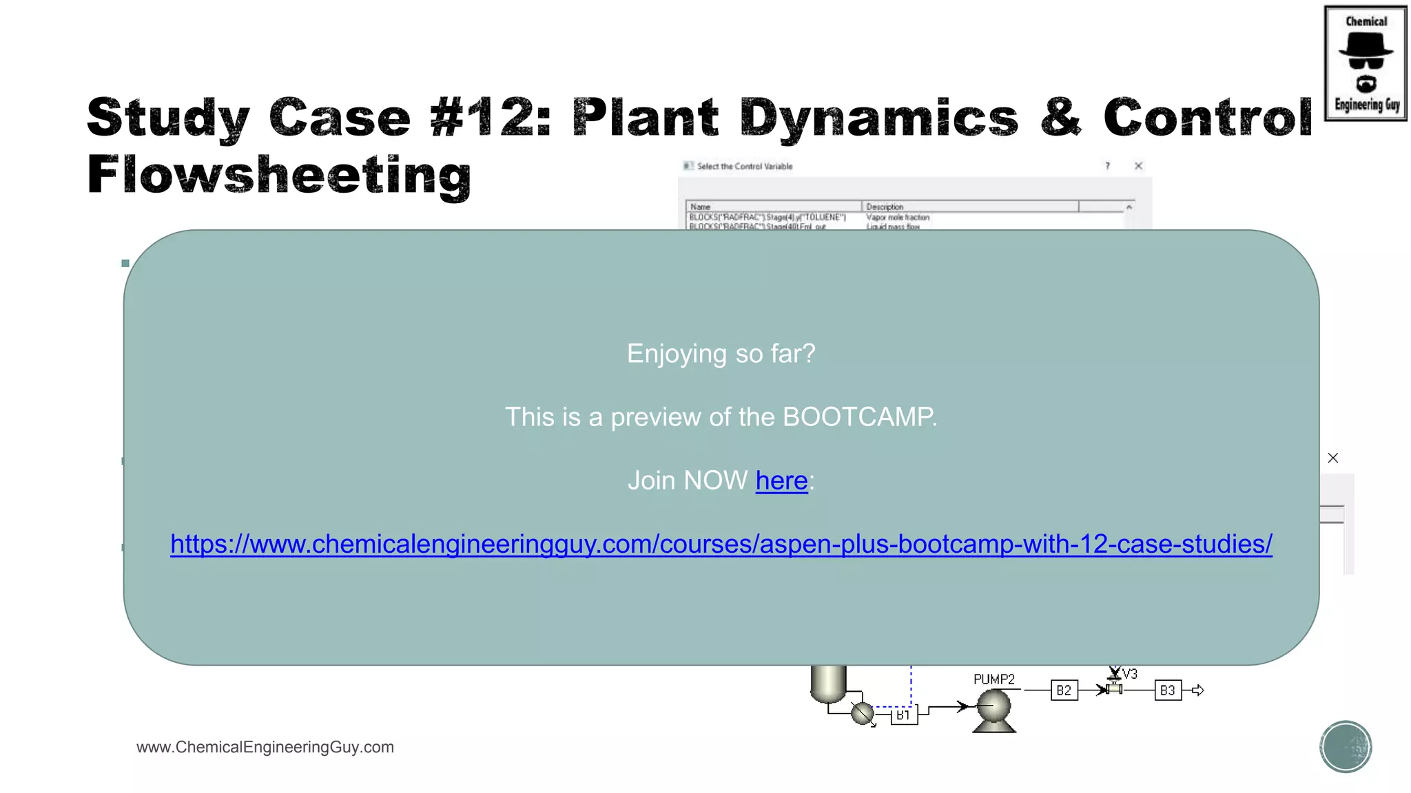 www.ChemicalEngineeringGuy.com
 Add a Level Controller (BOTTOMS)
 Get info FROM:
 Level-Controller
 Send TO
 V3 (valve3)
Enjoying so far?
This is a preview of the BOOTCAMP.
Join NOW here:
https://www.chemicalengineeringguy.com/courses/aspen-plus-bootcamp-with-12-case-studies/
 