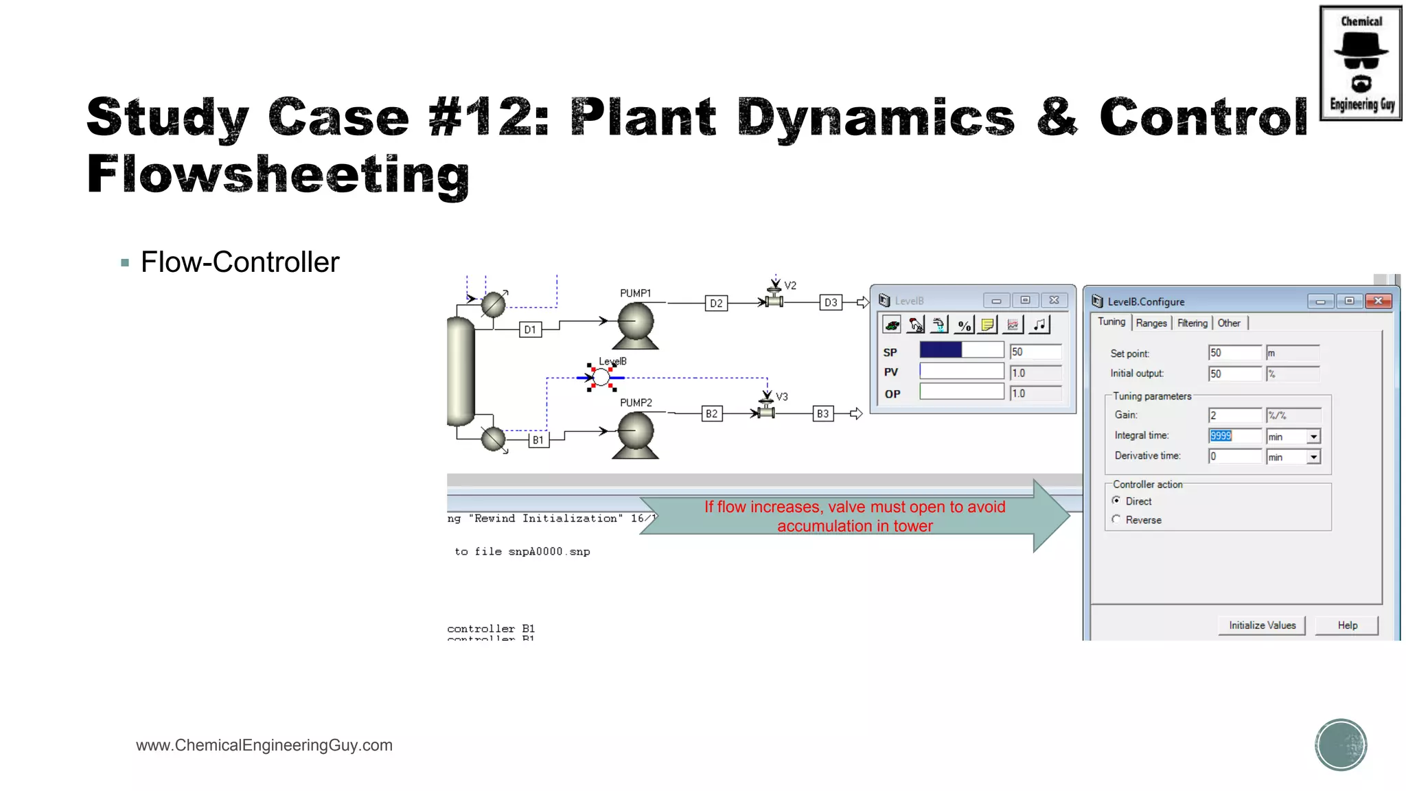www.ChemicalEngineeringGuy.com
 Flow-Controller
If flow increases, valve must open to avoid
accumulation in tower
 