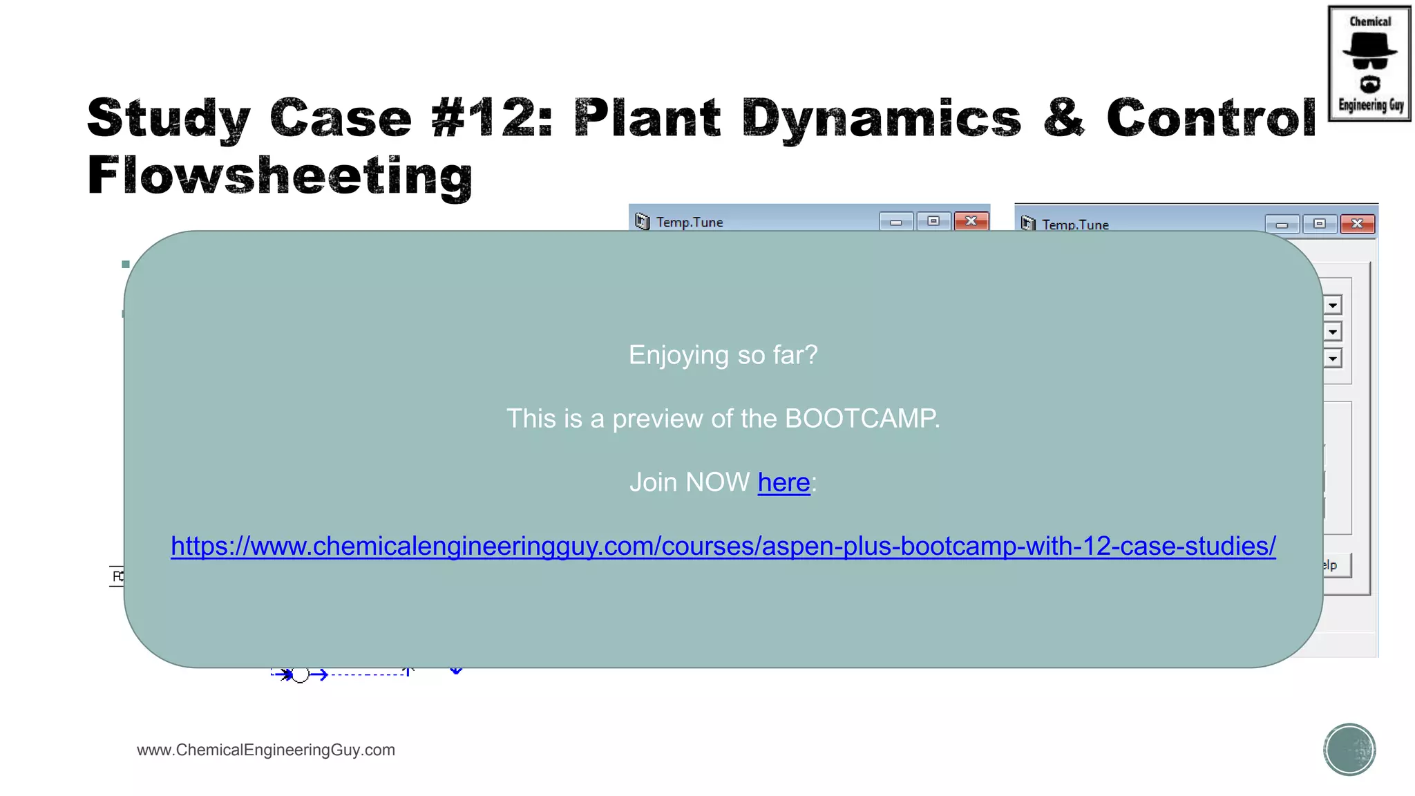 www.ChemicalEngineeringGuy.com
 Add Temperature
 Steup tuning
Enjoying so far?
This is a preview of the BOOTCAMP.
Join NOW here:
https://www.chemicalengineeringguy.com/courses/aspen-plus-bootcamp-with-12-case-studies/
 