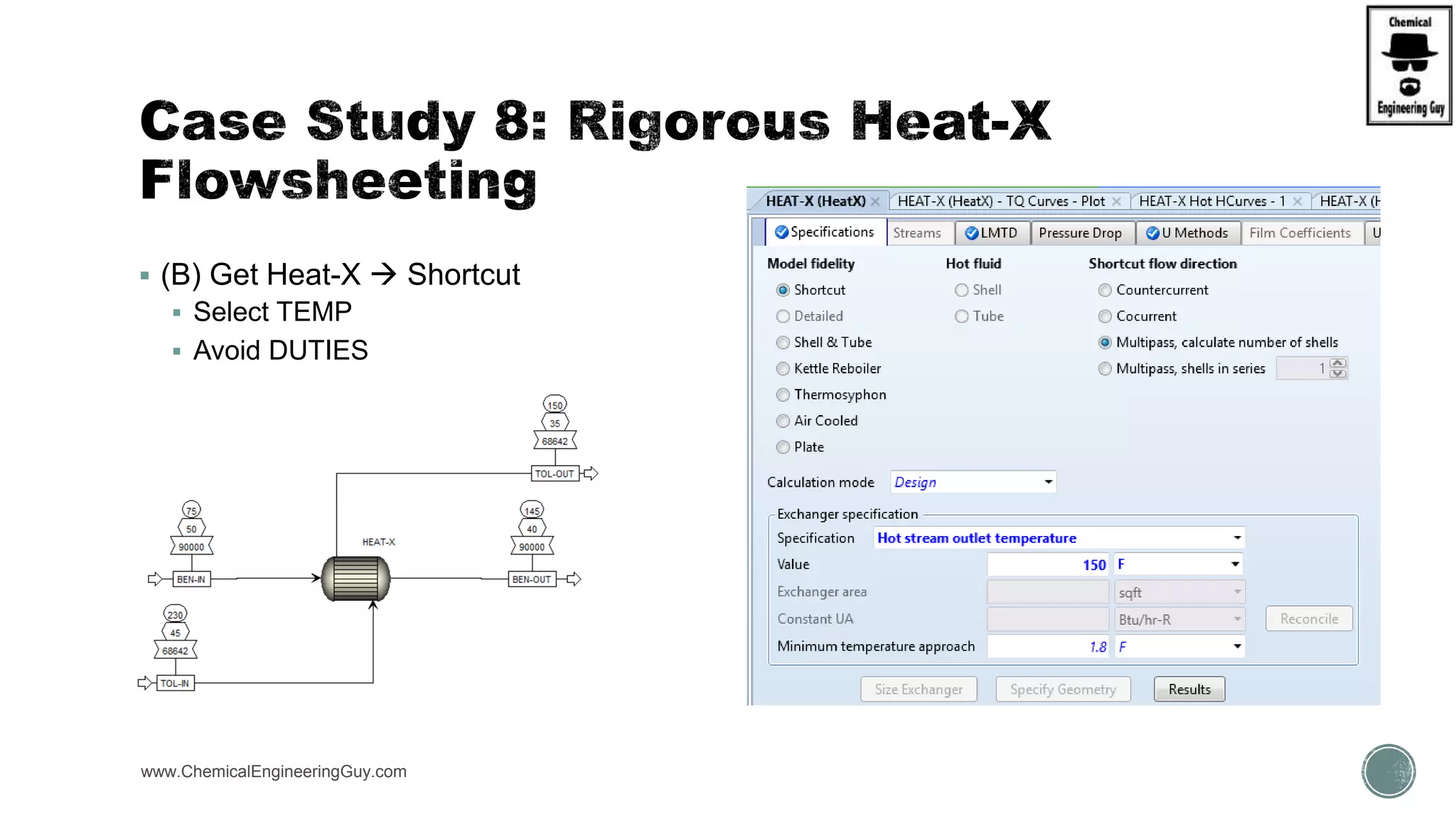 (B) Get Heat-X  Shortcut
 Select TEMP
 Avoid DUTIES
www.ChemicalEngineeringGuy.com
 