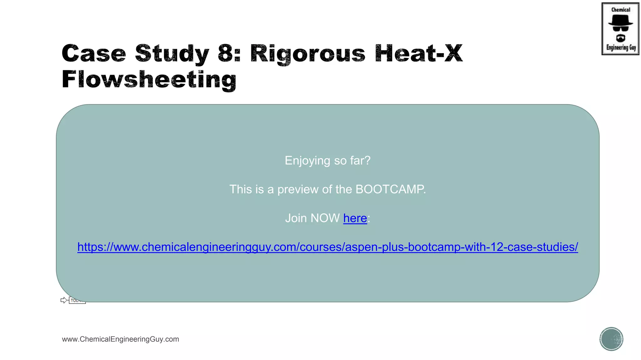  (B) Get Heat-X  Shortcut
 Select TEMP
 Avoid DUTIES
www.ChemicalEngineeringGuy.com
Enjoying so far?
This is a preview of the BOOTCAMP.
Join NOW here:
https://www.chemicalengineeringguy.com/courses/aspen-plus-bootcamp-with-12-case-studies/
 