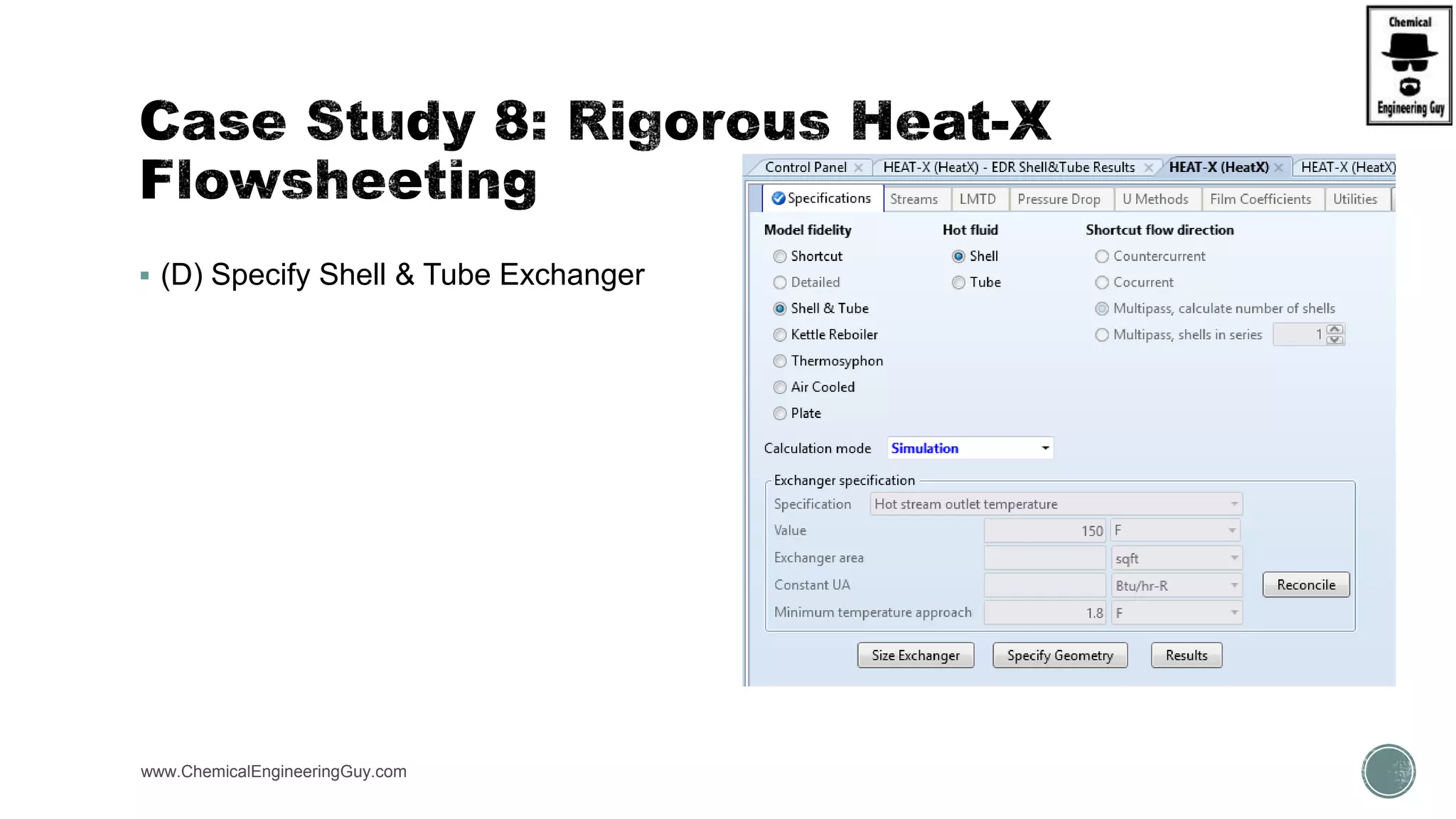  (D) Specify Shell & Tube Exchanger
www.ChemicalEngineeringGuy.com
 