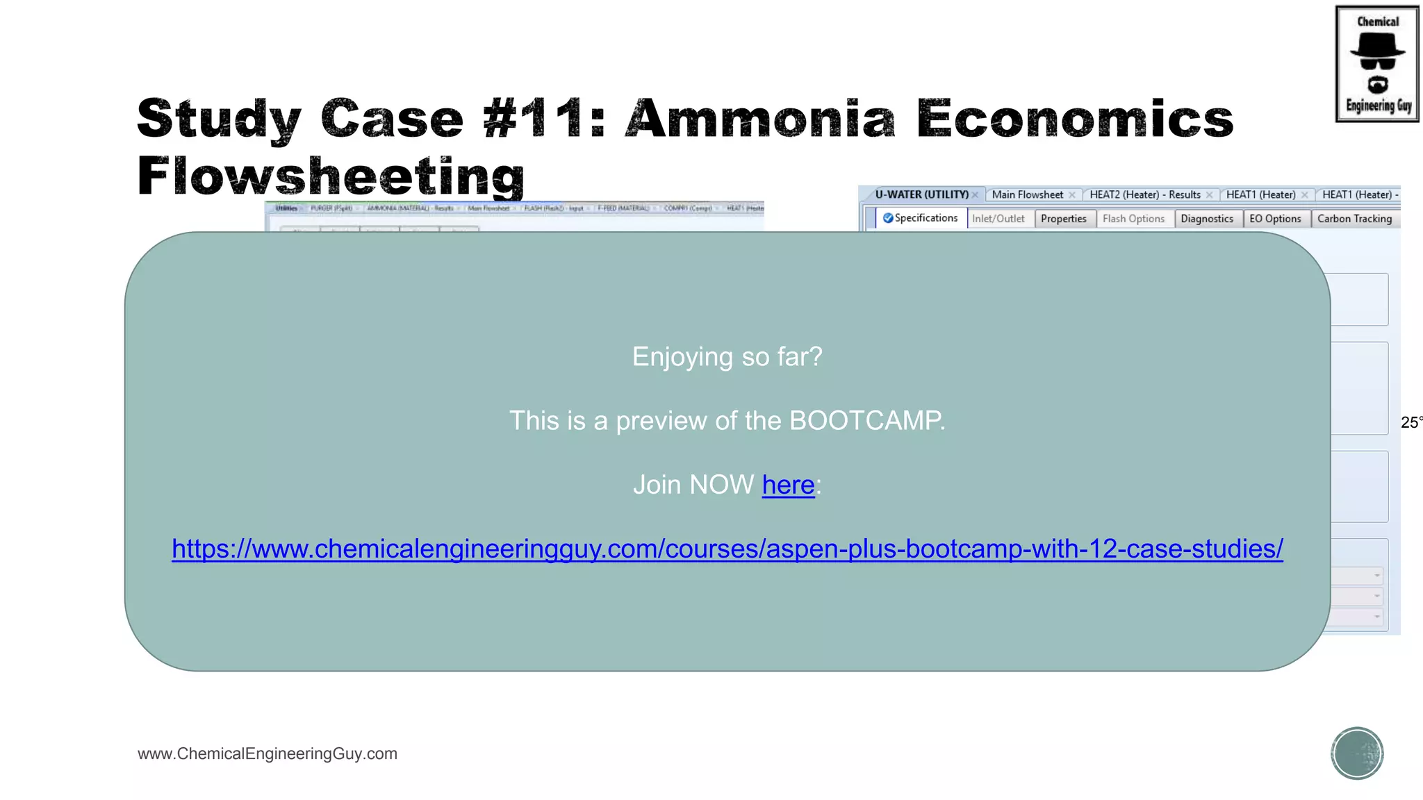  (B) Add Cost & Prices
 Prices in USA
 Materials
 Syngas = $0.26/kg
 Product = $0.50/kg
 Utilities
 Electricity = $0.06/kWh
 Cooling Water = $0.0251$/tonne  60 kJ/kg (20°C-35°)
 Natural Gas = $5.8 / MMBTU  $20.63 MBTU/lb
www.ChemicalEngineeringGuy.com
Q = m*c*dT
Q=(1kg)(4.18kJ/KgC)(35-25°
Q= 62.4 kJ/kg
Enjoying so far?
This is a preview of the BOOTCAMP.
Join NOW here:
https://www.chemicalengineeringguy.com/courses/aspen-plus-bootcamp-with-12-case-studies/
 