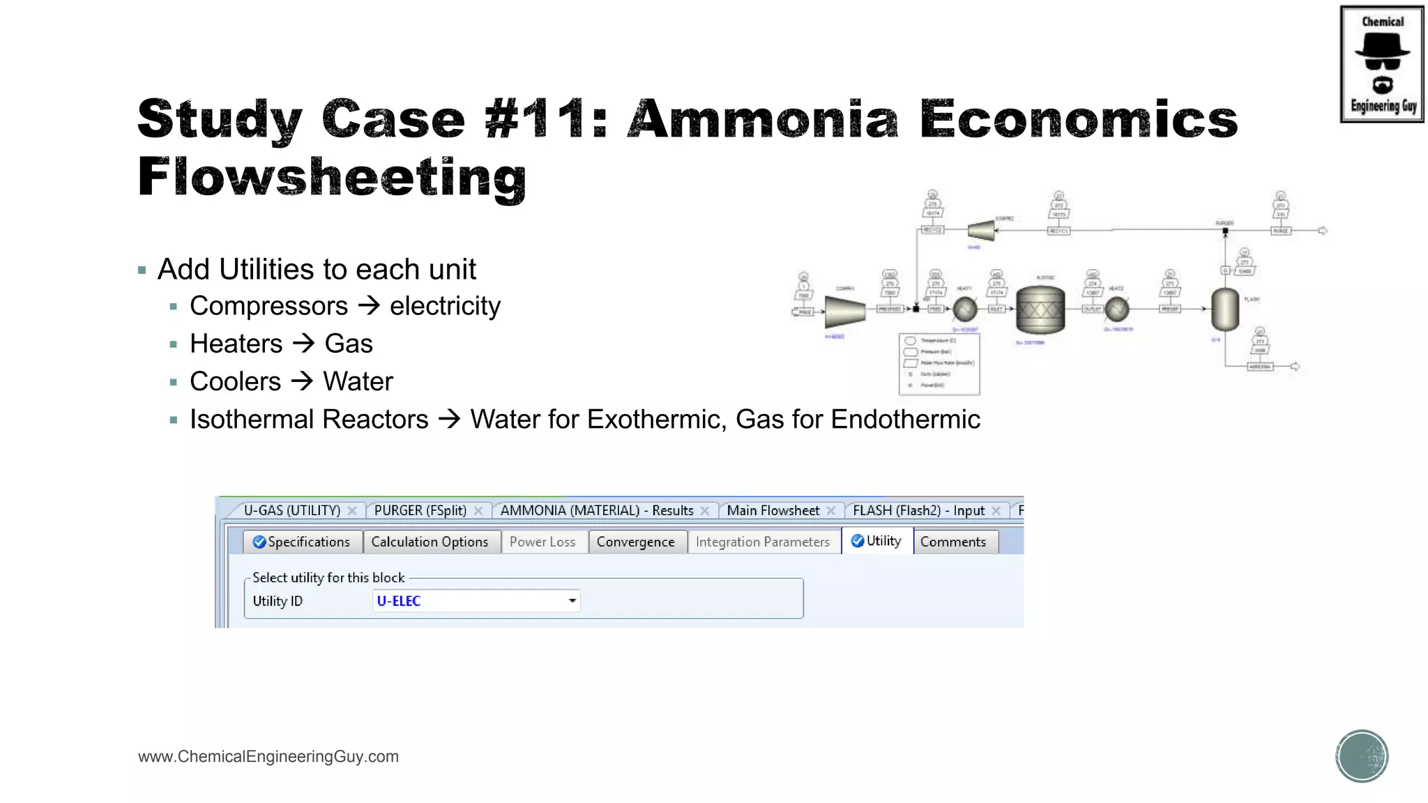  Add Utilities to each unit
 Compressors  electricity
 Heaters  Gas
 Coolers  Water
 Isothermal Reactors  Water for Exothermic, Gas for Endothermic
www.ChemicalEngineeringGuy.com
 