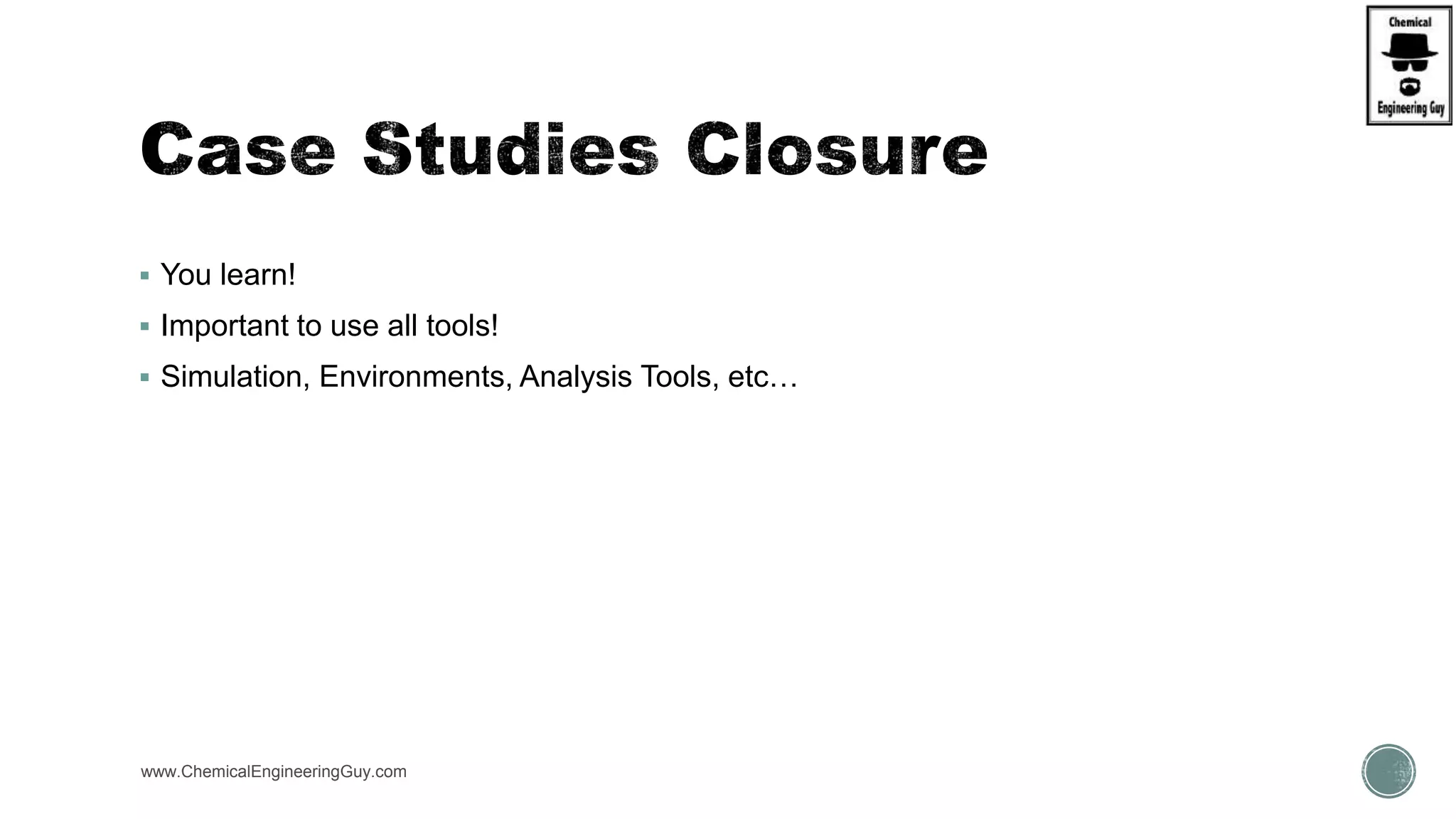  You learn!
 Important to use all tools!
 Simulation, Environments, Analysis Tools, etc…
www.ChemicalEngineeringGuy.com
 