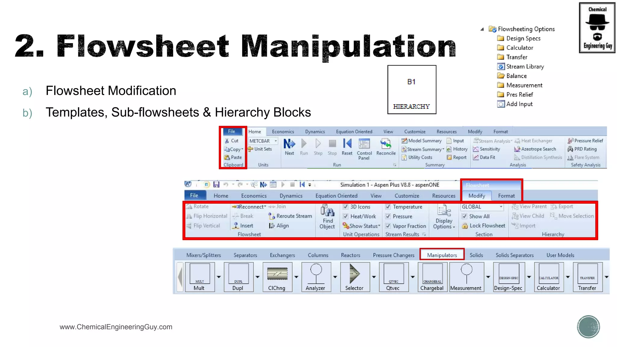 a) Flowsheet Modification
b) Templates, Sub-flowsheets & Hierarchy Blocks
www.ChemicalEngineeringGuy.com
 