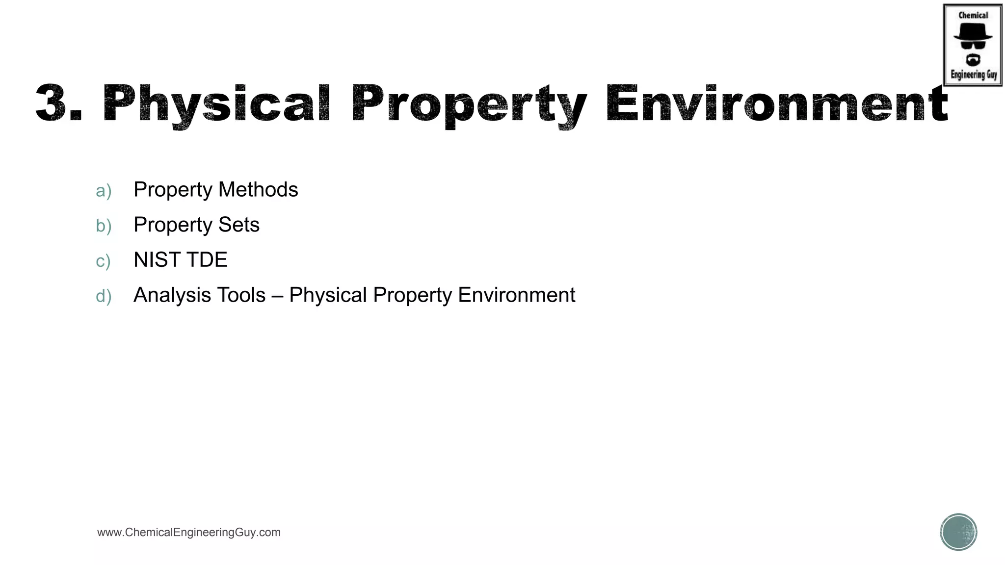a) Property Methods
b) Property Sets
c) NIST TDE
d) Analysis Tools – Physical Property Environment
www.ChemicalEngineeringGuy.com
 