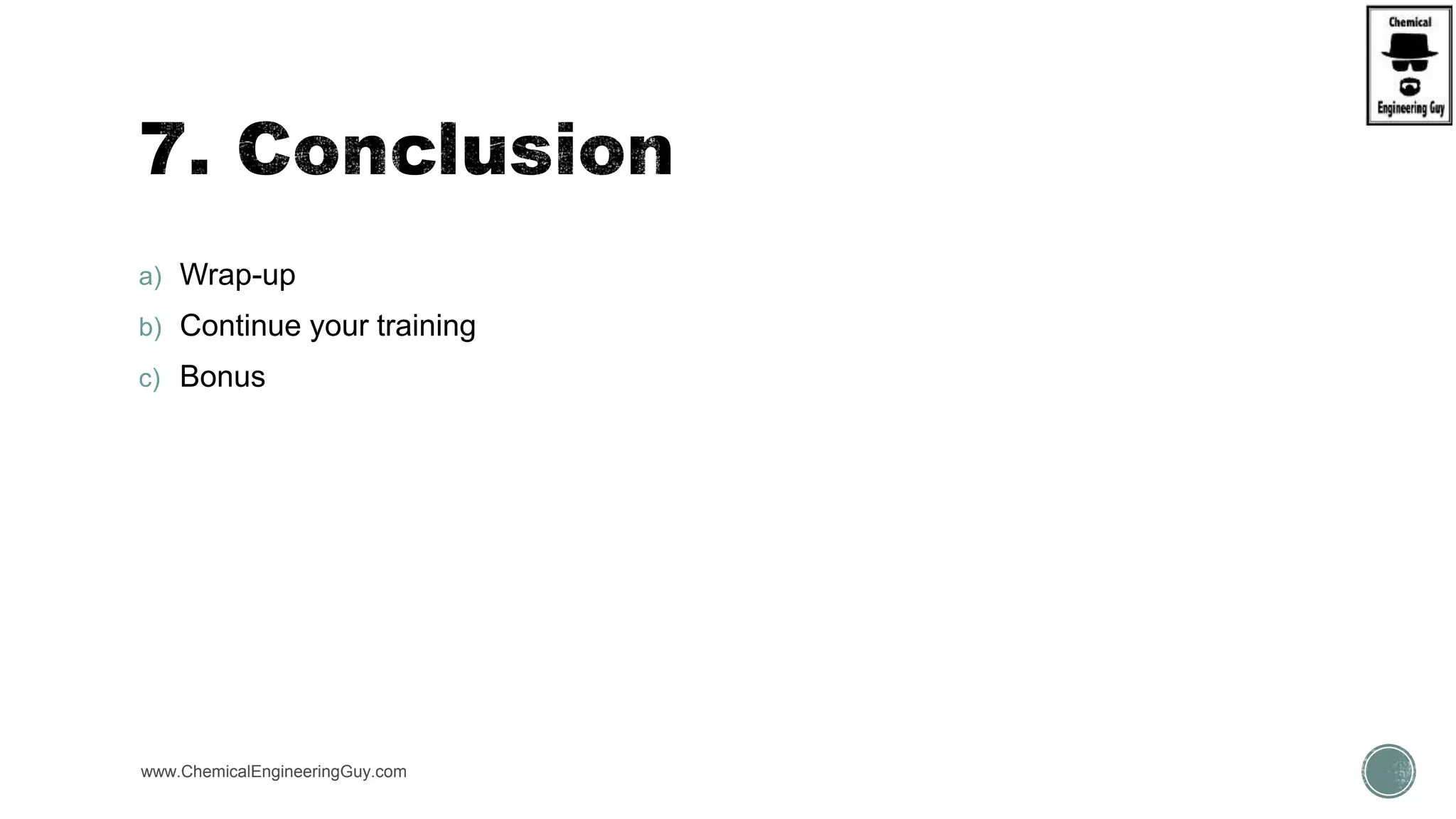 a) Wrap-up
b) Continue your training
c) Bonus
www.ChemicalEngineeringGuy.com
 