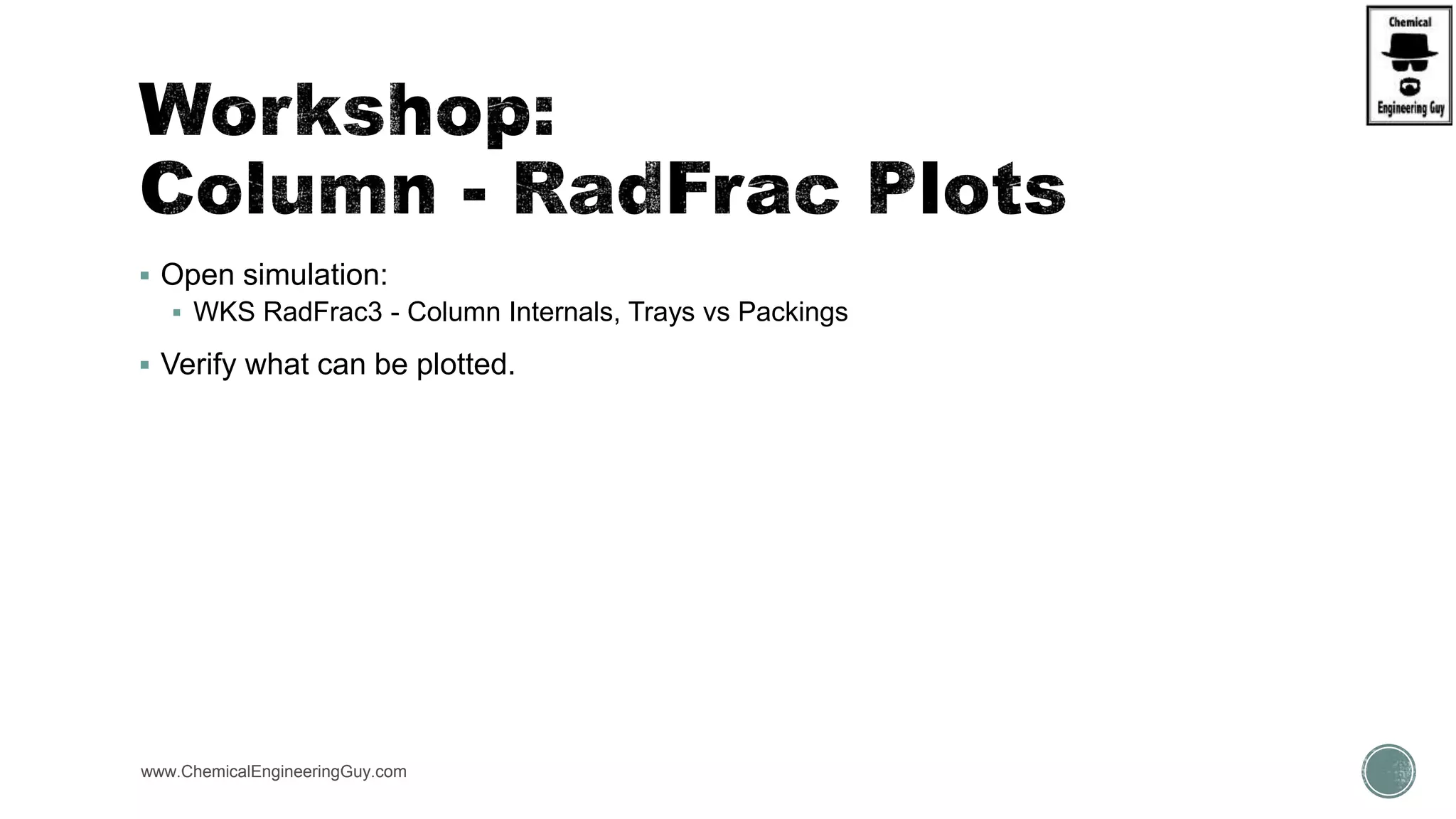  Open simulation:
 WKS RadFrac3 - Column Internals, Trays vs Packings
 Verify what can be plotted.
www.ChemicalEngineeringGuy.com
 