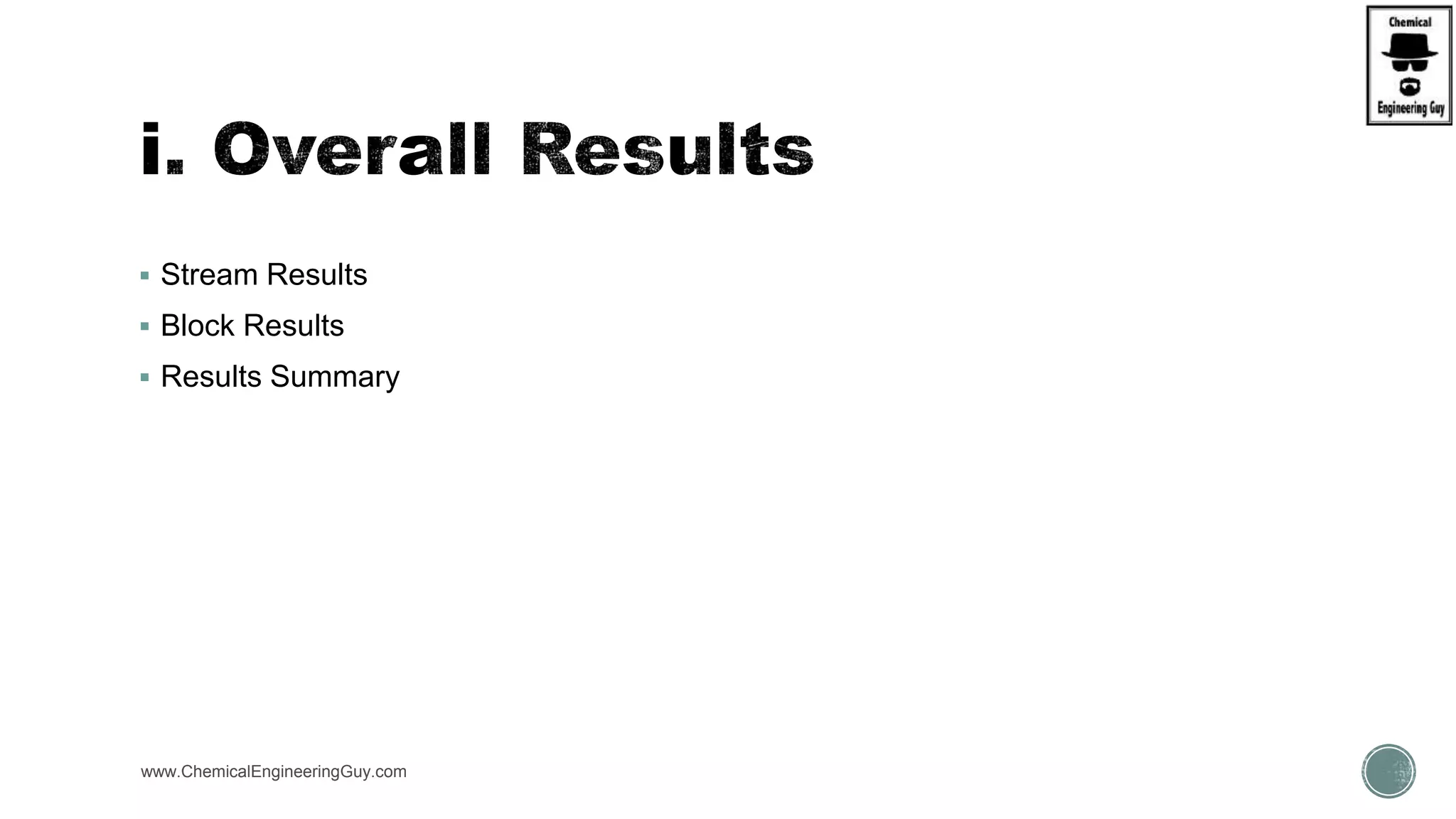  Stream Results
 Block Results
 Results Summary
www.ChemicalEngineeringGuy.com
 