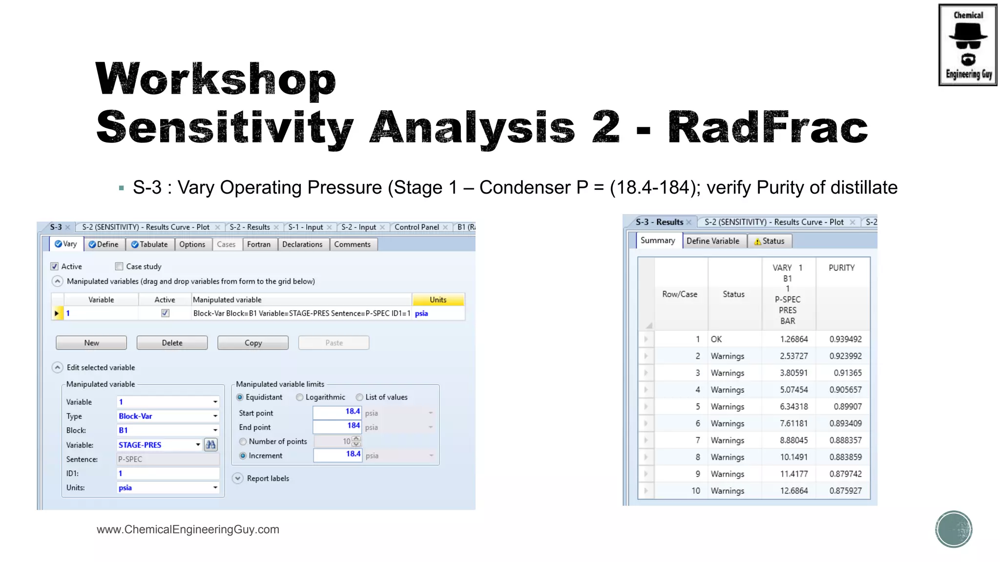  S-3 : Vary Operating Pressure (Stage 1 – Condenser P = (18.4-184); verify Purity of distillate
www.ChemicalEngineeringGuy.com
 
