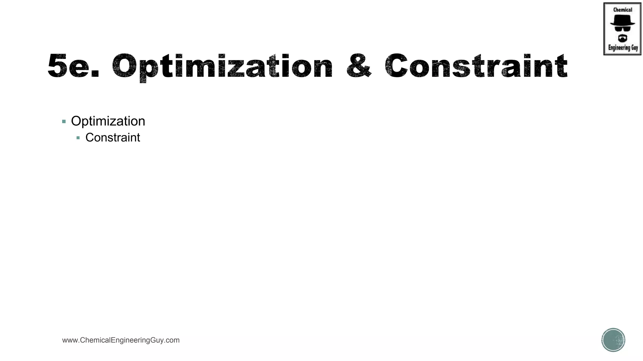  Optimization
 Constraint
www.ChemicalEngineeringGuy.com
 