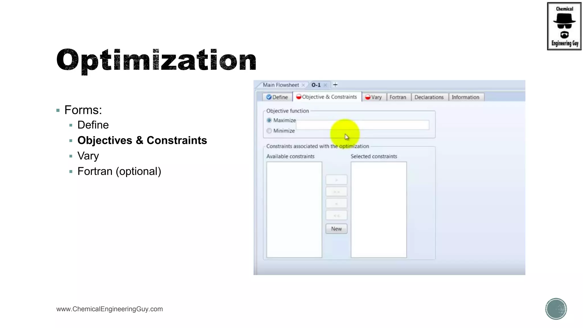  Forms:
 Define
 Objectives & Constraints
 Vary
 Fortran (optional)
www.ChemicalEngineeringGuy.com
 