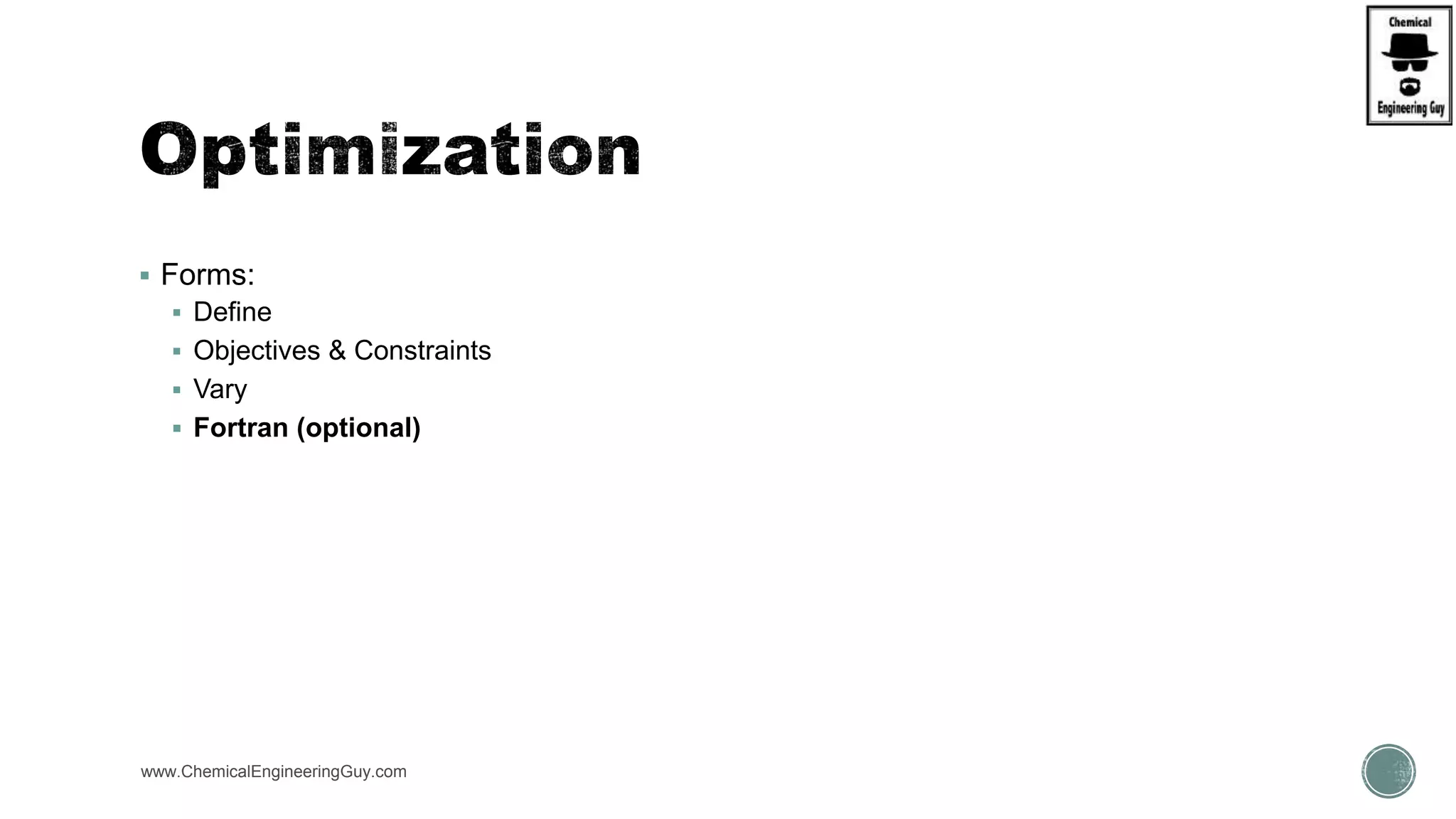  Forms:
 Define
 Objectives & Constraints
 Vary
 Fortran (optional)
www.ChemicalEngineeringGuy.com
 