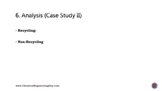  Recycling:
 Non-Recycling
www.ChemicalEngineeringGuy.com
 
