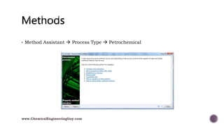  Method Assistant  Process Type  Petrochemical
www.ChemicalEngineeringGuy.com
 