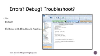  No!
 Perfect!
 Continue with Results and Analysis
www.ChemicalEngineeringGuy.com
 