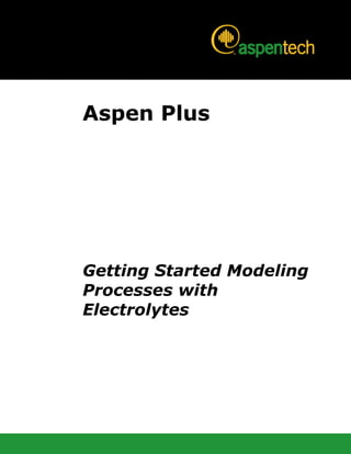 Aspen Plus
Getting Started Modeling
Processes with
Electrolytes
 