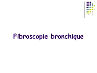 Fibroscopie bronchique
 