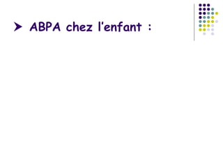  ABPA chez l’enfant :
 