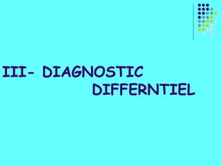 III- DIAGNOSTIC
          DIFFERNTIEL
 