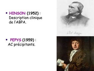    HINSON (1952) :
    Description clinique
    de l’ABPA.



    PEPYS (1959) :
    AC précipitants.
 