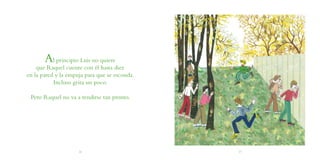 Al principio Luis no quiere
que Raquel cuente con él hasta diez
en la pared y la empuja para que se esconda.
Incluso grita un poco.
Pero Raquel no va a rendirse tan pronto.
26 27
 