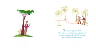 Ycuando alguien decía:
“Por mí y por todos mis compañeros ”,
Raquel tenía que llevarle de la mano
para sacarle de su escondite.
36 37
 