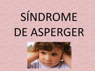 SÍNDROME
DE ASPERGER
 