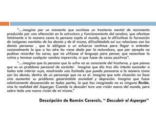 “…imagina por un momento que existiese un trastorno mental de nacimiento
producido por una alteración en la estructura y f...