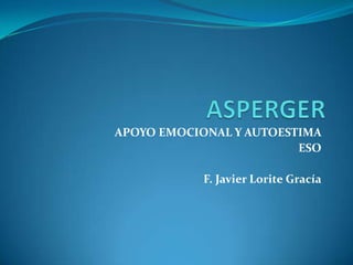APOYO EMOCIONAL Y AUTOESTIMA
ESO
F. Javier Lorite Gracía

 
