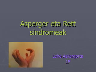Asperger eta Rett sindromeak Leire Azkargorta 1F 