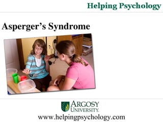 www.helpingpsychology.com Asperger’s Syndrome   