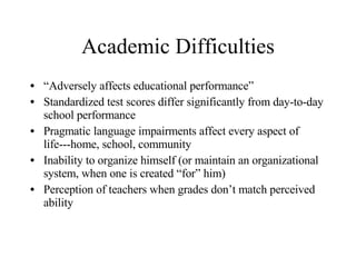 Academic Difficulties <ul><li>“ Adversely affects educational performance” </li></ul><ul><li>Standardized test scores diff...
