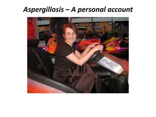 Aspergillosis – A personal account The Liz Smith Way.... 