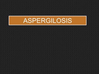 ASPERGILOSIS

 