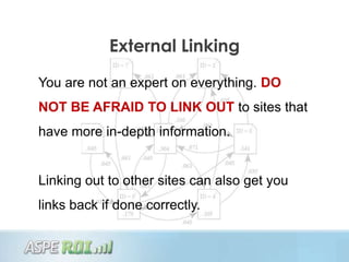 External Linking

You are not an expert on everything. DO
NOT BE AFRAID TO LINK OUT to sites that
have more in-depth information.


Linking out to other sites can also get you
links back if done correctly.
 